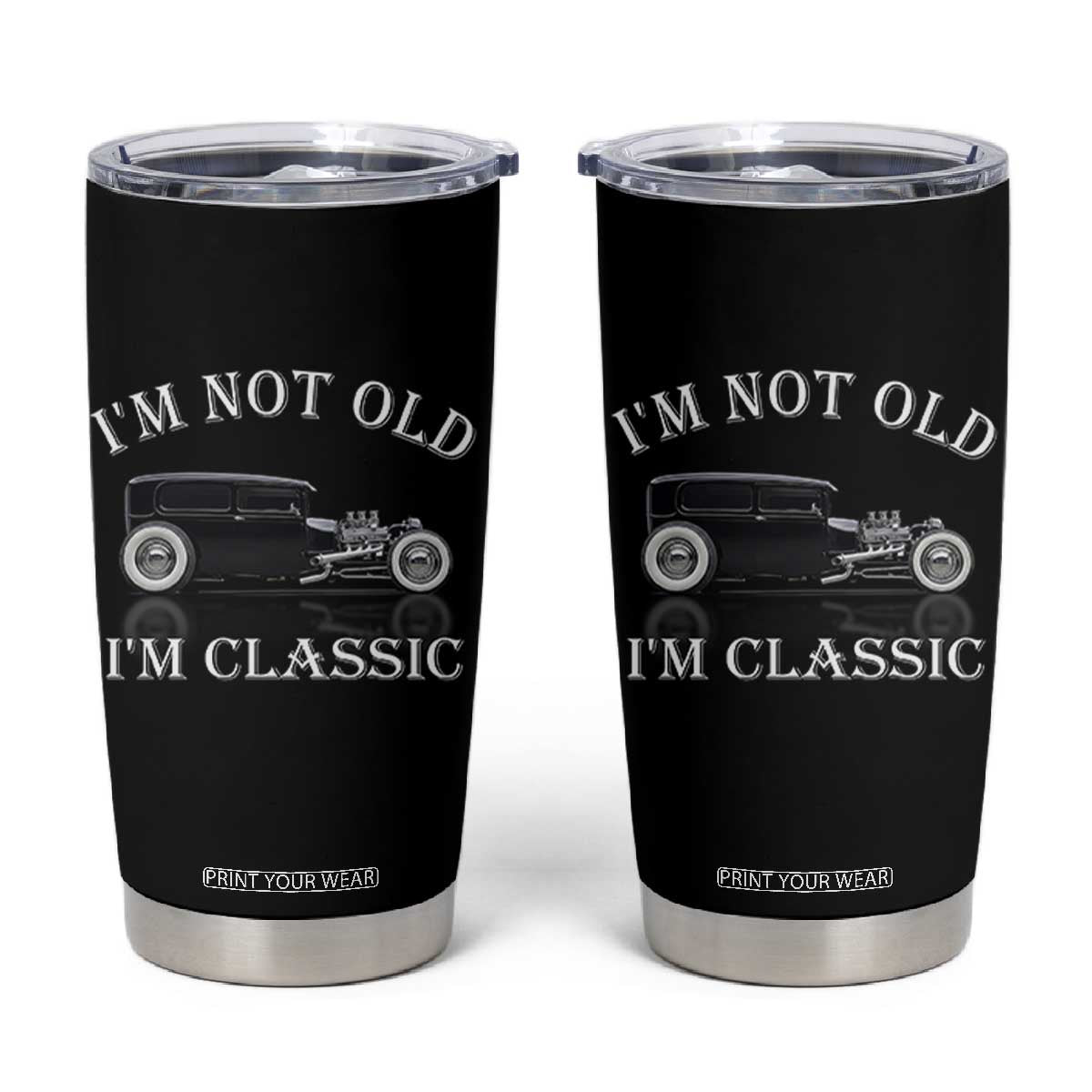 I'm Not Old I'm Classic Tumbler Cup Traditional Hot Rod Sedan Tudor Fordor TS14 Black Print Your Wear