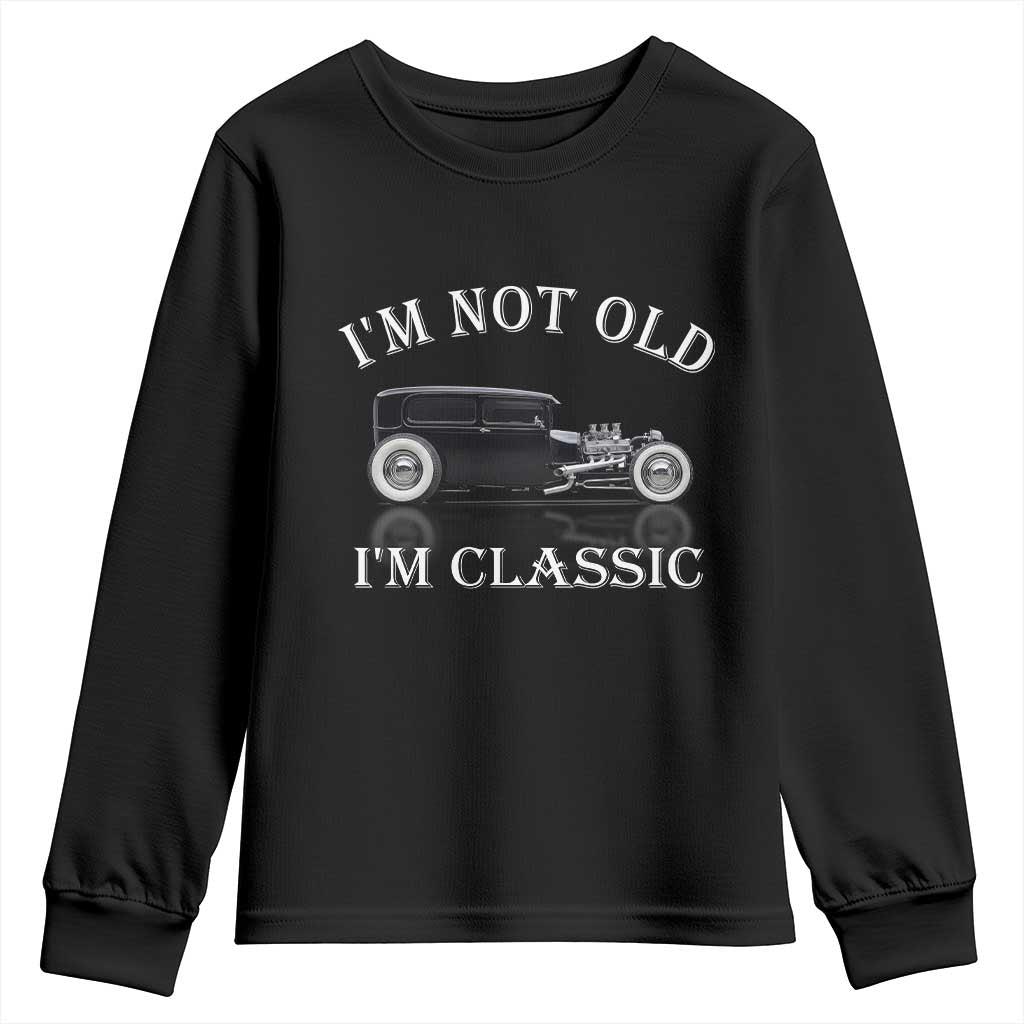 I'm Not Old I'm Classic Youth Sweatshirt Traditional Hot Rod Sedan Tudor Fordor TS14 Black Print Your Wear