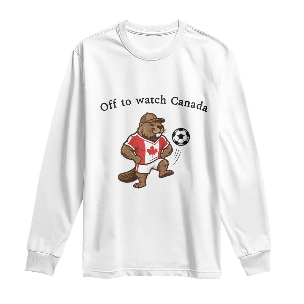 Off to Watch Canada Long Sleeve Shirt Patriotic Canadian Beaver Football Fan Gift