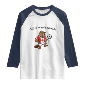 Off to Watch Canada Raglan Shirt Patriotic Canadian Beaver Football Fan Gift