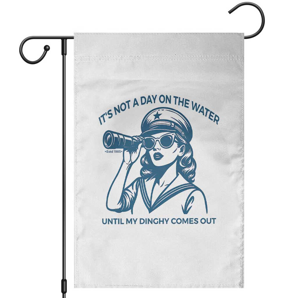 Funny Boat Captain Girl Garden Flag It Is Not A Day On The Lake Until My Dinghy Comes Out TS14 White Print Your Wear