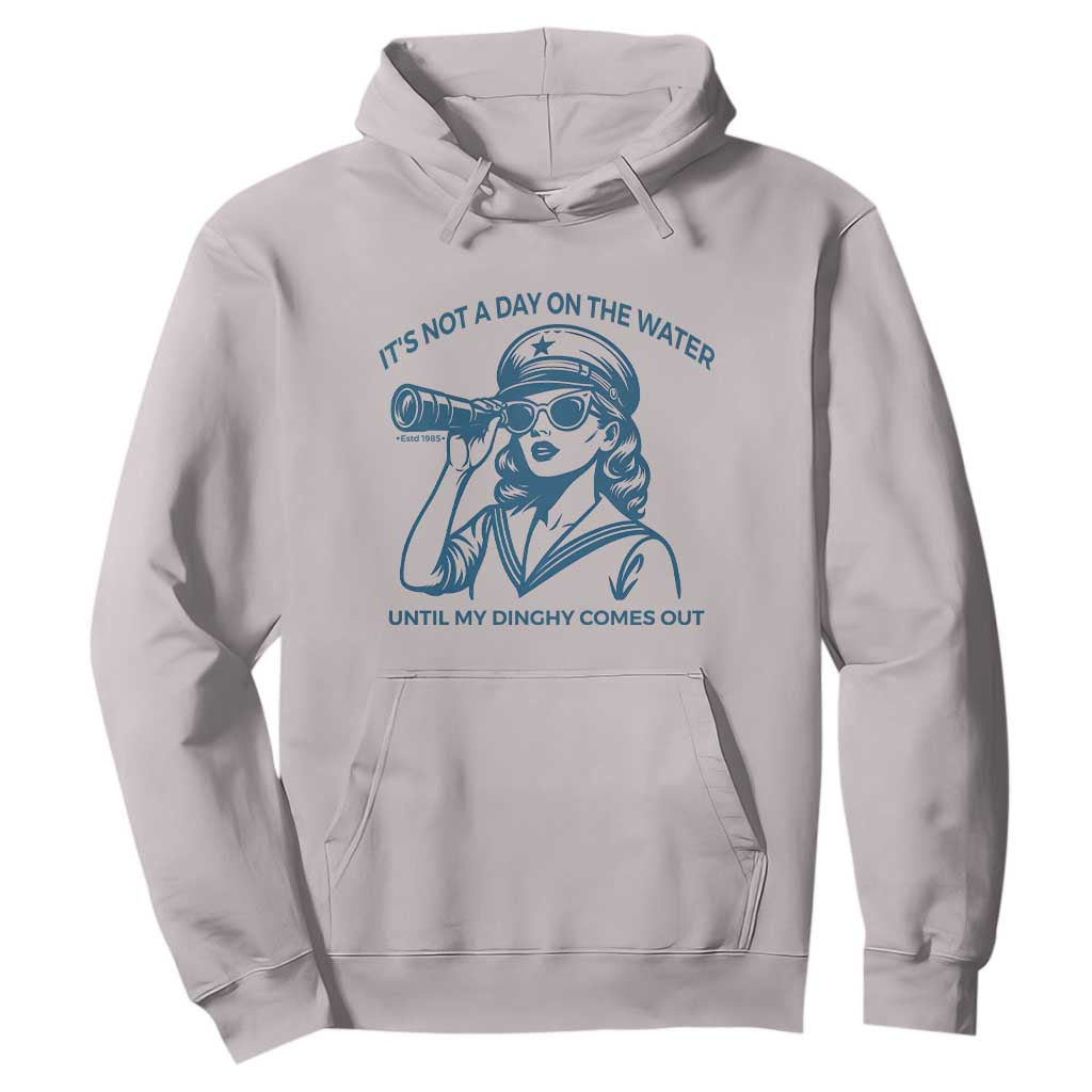 Funny Boat Captain Girl Hoodie It Is Not A Day On The Lake Until My Dinghy Comes Out TS14 Ice Gray Print Your Wear