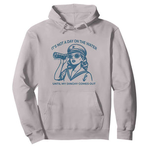 Funny Boat Captain Girl Hoodie It Is Not A Day On The Lake Until My Dinghy Comes Out TS14 Ice Gray Print Your Wear