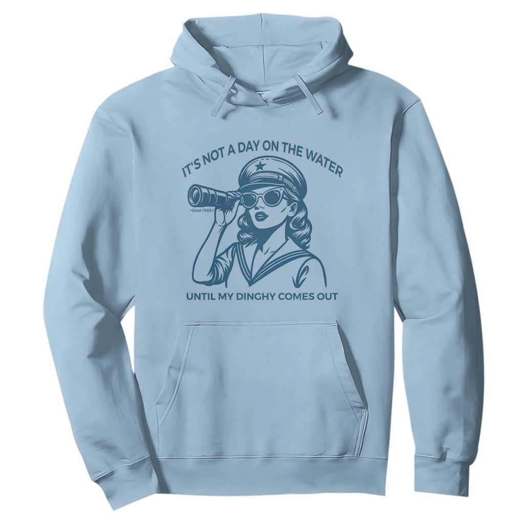 Funny Boat Captain Girl Hoodie It Is Not A Day On The Lake Until My Dinghy Comes Out TS14 Light Blue Print Your Wear
