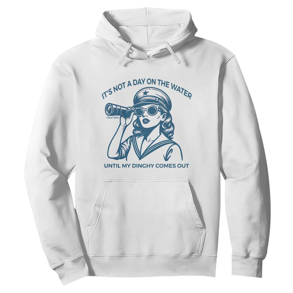 Funny Boat Captain Girl Hoodie It Is Not A Day On The Lake Until My Dinghy Comes Out TS14 White Print Your Wear