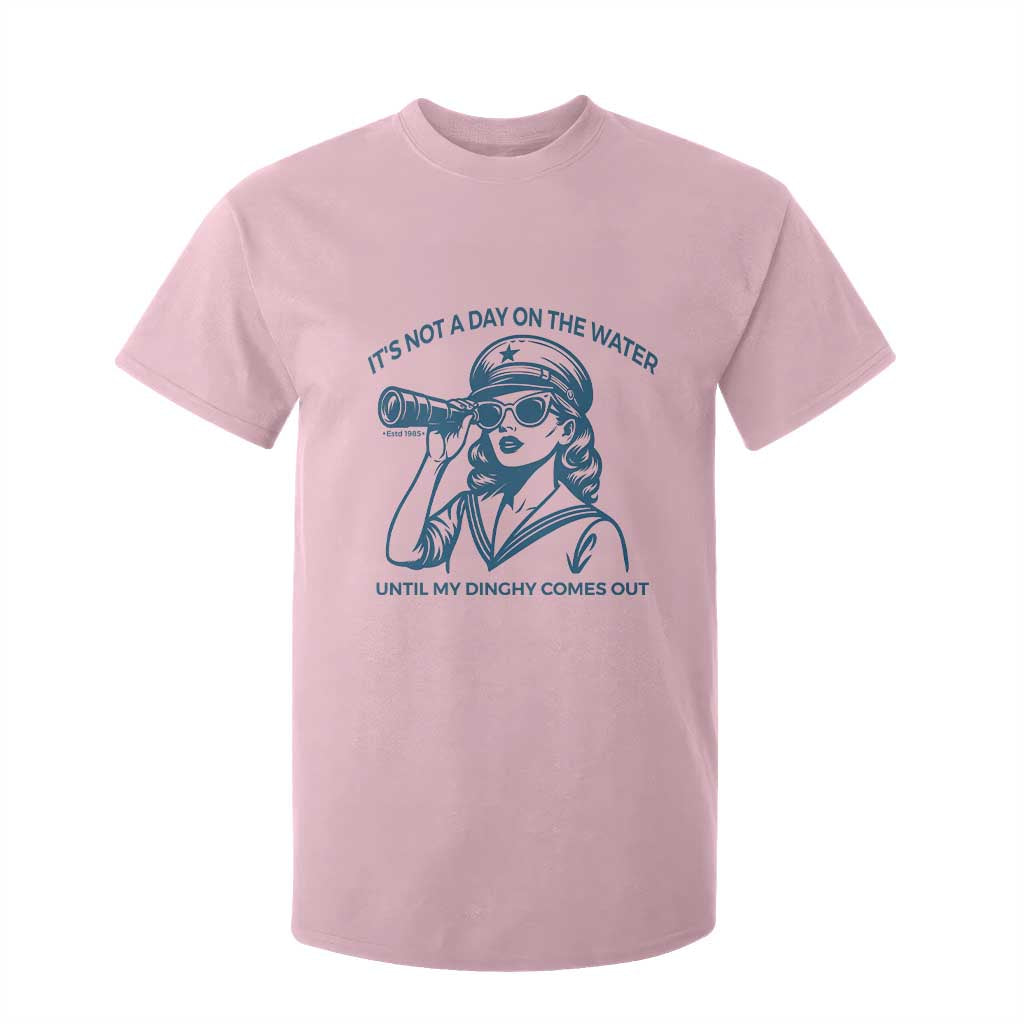 Funny Boat Captain Girl T Shirt For Kid It Is Not A Day On The Lake Until My Dinghy Comes Out TS14 Light Pink Print Your Wear