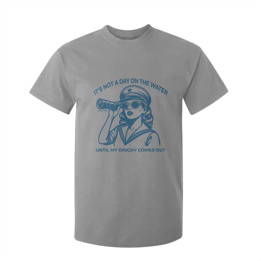 Funny Boat Captain Girl T Shirt For Kid It Is Not A Day On The Lake Until My Dinghy Comes Out TS14 Sport Gray Print Your Wear