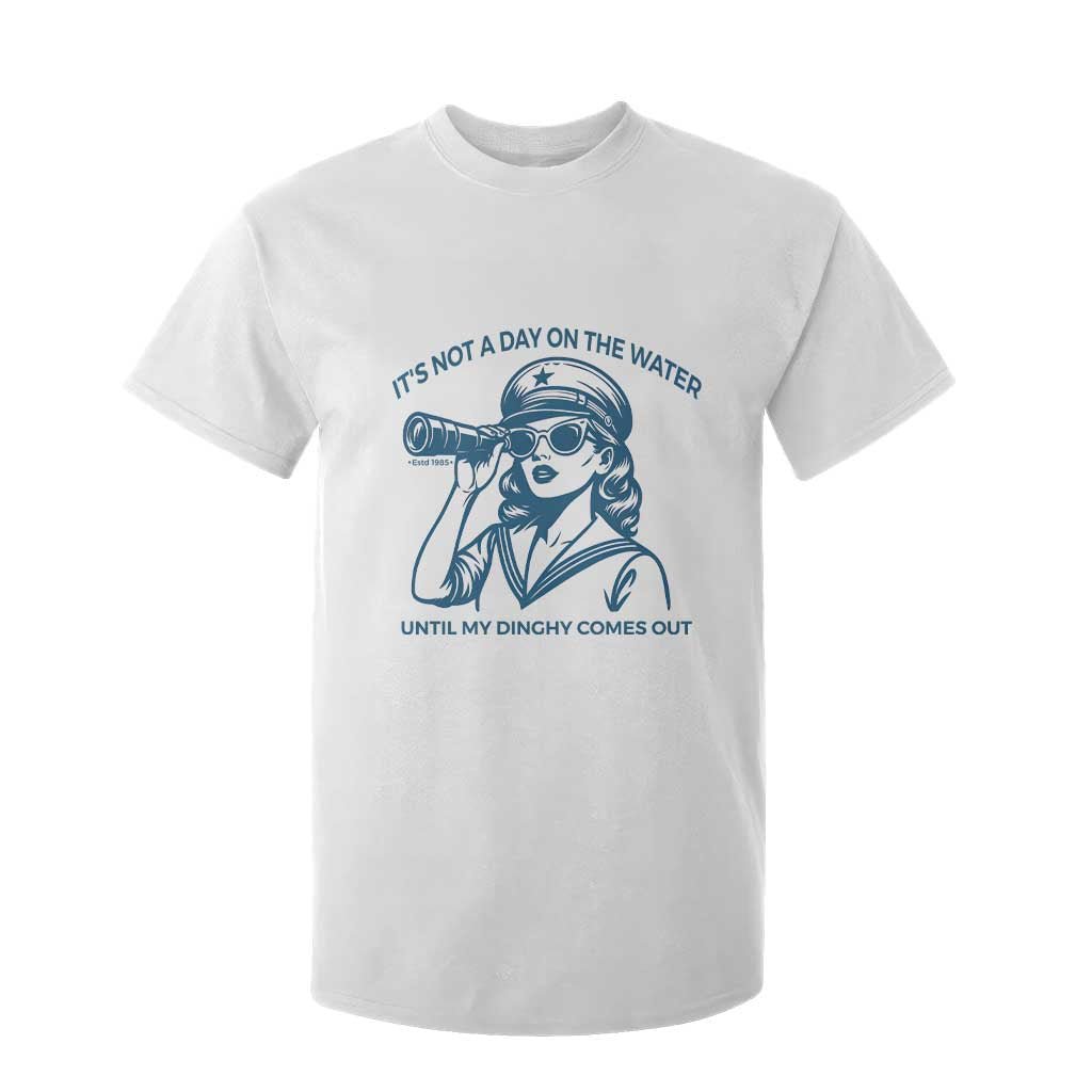 Funny Boat Captain Girl T Shirt For Kid It Is Not A Day On The Lake Until My Dinghy Comes Out TS14 White Print Your Wear