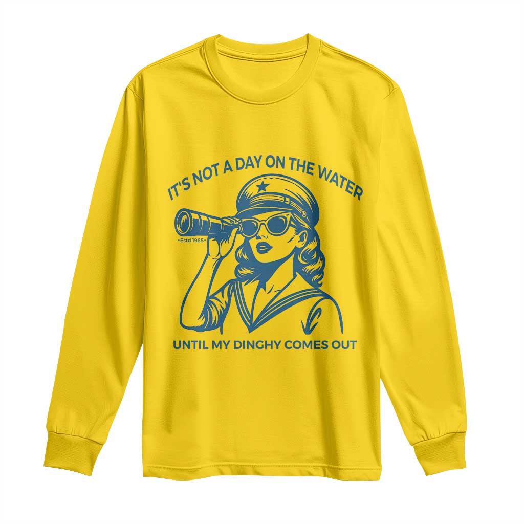 Funny Boat Captain Girl Long Sleeve Shirt It Is Not A Day On The Lake Until My Dinghy Comes Out TS14 Daisy Print Your Wear