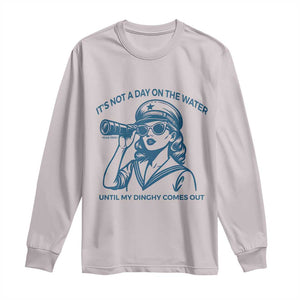 Funny Boat Captain Girl Long Sleeve Shirt It Is Not A Day On The Lake Until My Dinghy Comes Out TS14 Ice Gray Print Your Wear