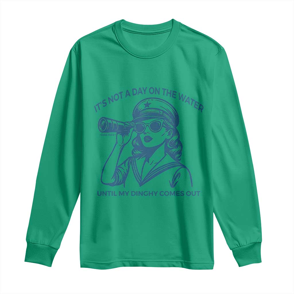 Funny Boat Captain Girl Long Sleeve Shirt It Is Not A Day On The Lake Until My Dinghy Comes Out TS14 Irish Green Print Your Wear