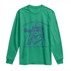 Funny Boat Captain Girl Long Sleeve Shirt It Is Not A Day On The Lake Until My Dinghy Comes Out TS14 Irish Green Print Your Wear
