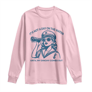 Funny Boat Captain Girl Long Sleeve Shirt It Is Not A Day On The Lake Until My Dinghy Comes Out TS14 Light Pink Print Your Wear