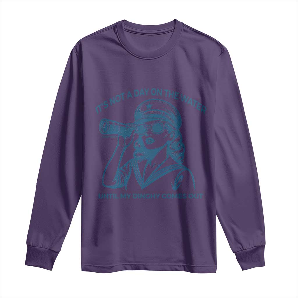 Funny Boat Captain Girl Long Sleeve Shirt It Is Not A Day On The Lake Until My Dinghy Comes Out TS14 Purple Print Your Wear