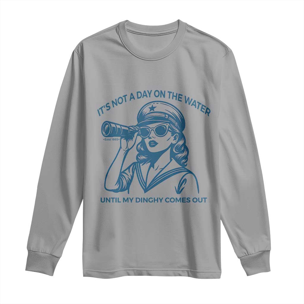 Funny Boat Captain Girl Long Sleeve Shirt It Is Not A Day On The Lake Until My Dinghy Comes Out TS14 Sport Gray Print Your Wear