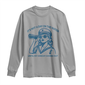 Funny Boat Captain Girl Long Sleeve Shirt It Is Not A Day On The Lake Until My Dinghy Comes Out TS14 Sport Gray Print Your Wear