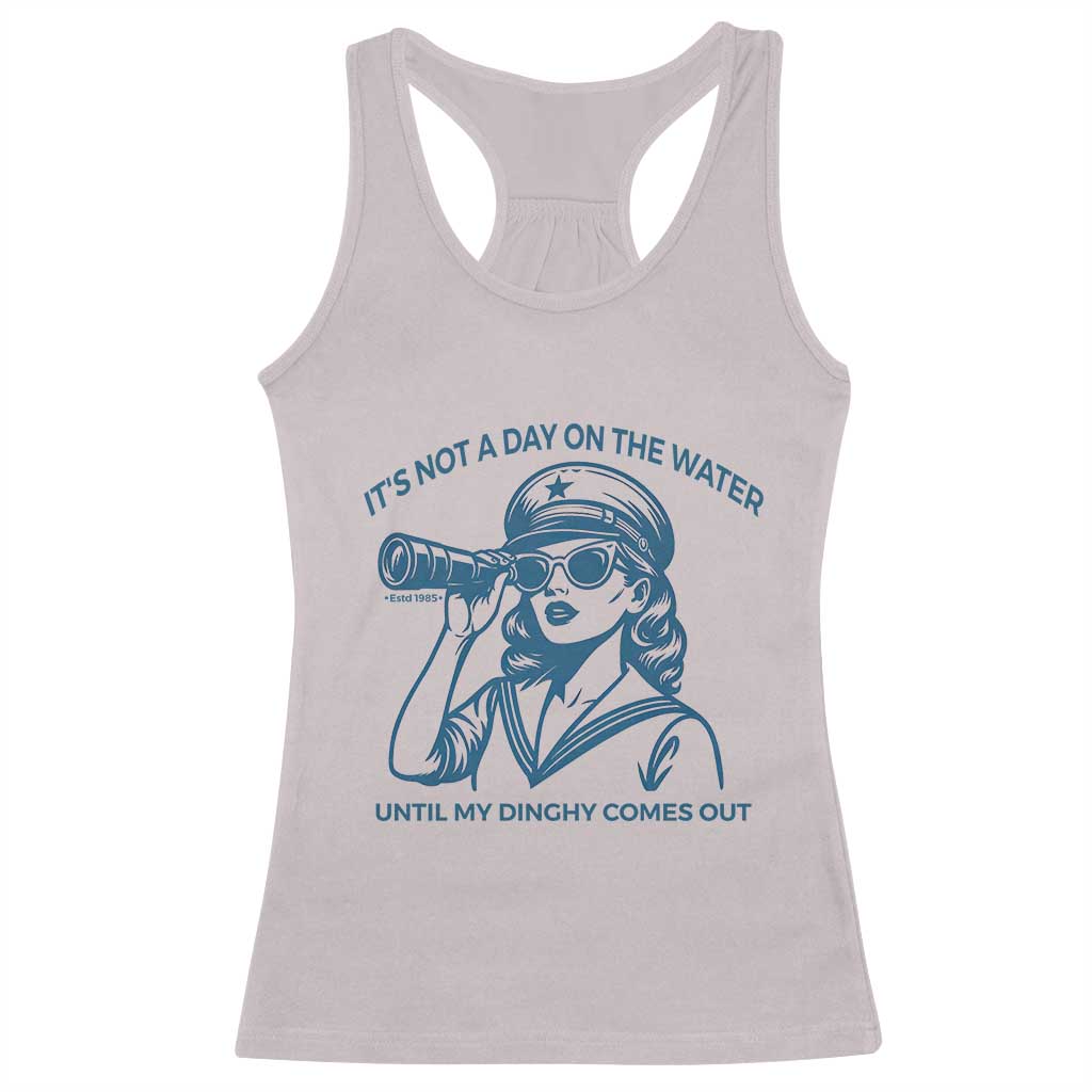 Funny Boat Captain Girl Racerback Tank Top It Is Not A Day On The Lake Until My Dinghy Comes Out TS14 Ice Gray Print Your Wear