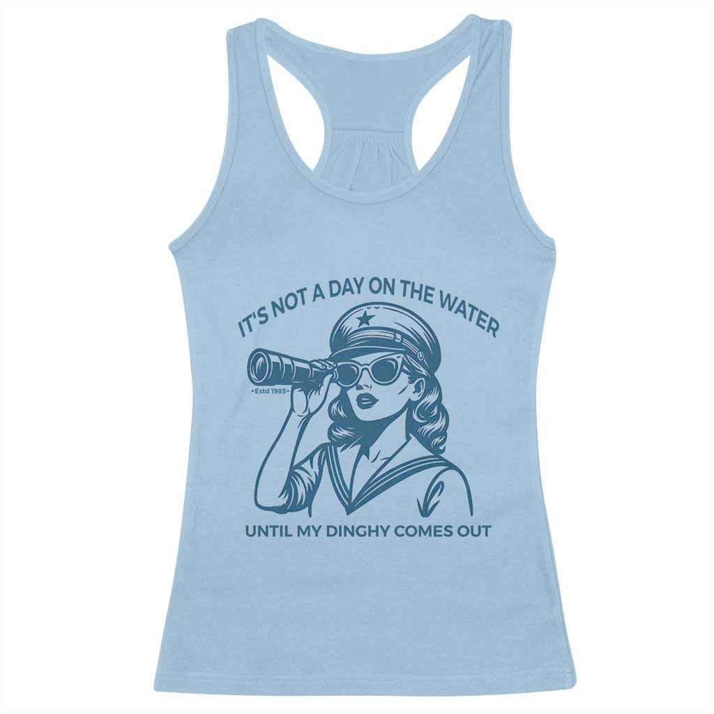 Funny Boat Captain Girl Racerback Tank Top It Is Not A Day On The Lake Until My Dinghy Comes Out TS14 Light Blue Print Your Wear