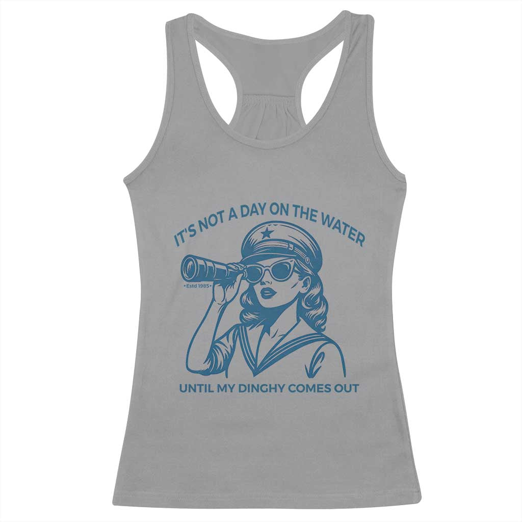 Funny Boat Captain Girl Racerback Tank Top It Is Not A Day On The Lake Until My Dinghy Comes Out TS14 Sport Gray Print Your Wear