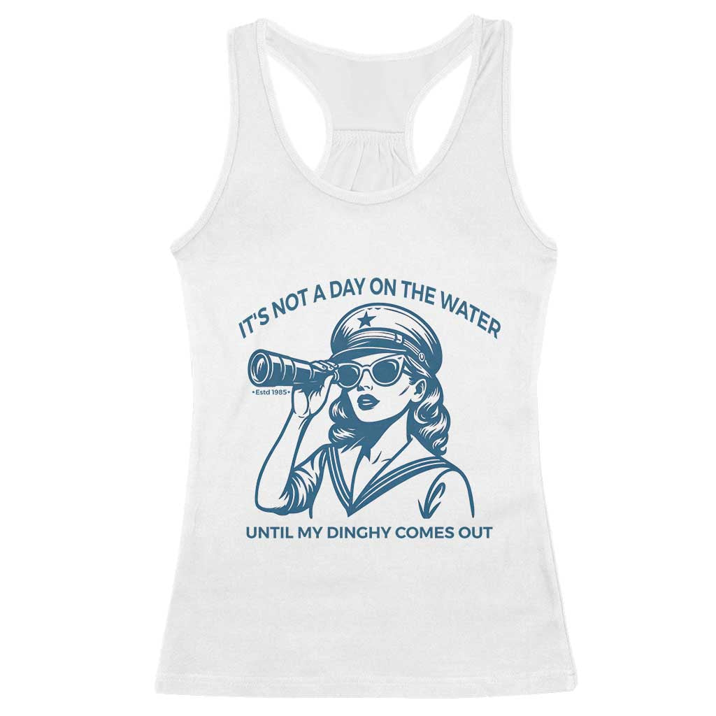 Funny Boat Captain Girl Racerback Tank Top It Is Not A Day On The Lake Until My Dinghy Comes Out TS14 White Print Your Wear