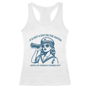 Funny Boat Captain Girl Racerback Tank Top It Is Not A Day On The Lake Until My Dinghy Comes Out TS14 White Print Your Wear