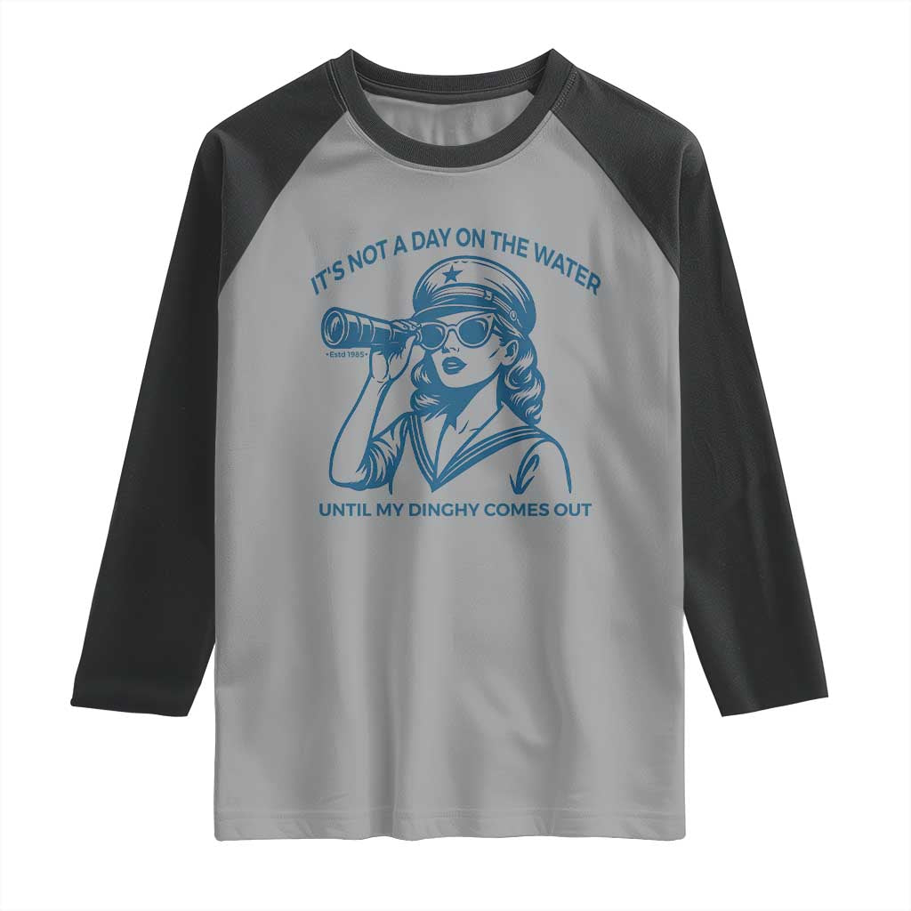 Funny Boat Captain Girl Raglan Shirt It Is Not A Day On The Lake Until My Dinghy Comes Out TS14 Sport Gray Black Print Your Wear