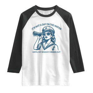 Funny Boat Captain Girl Raglan Shirt It Is Not A Day On The Lake Until My Dinghy Comes Out TS14 White Black Print Your Wear