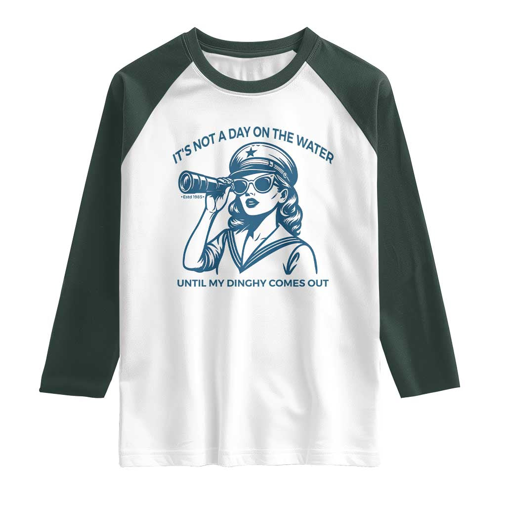 Funny Boat Captain Girl Raglan Shirt It Is Not A Day On The Lake Until My Dinghy Comes Out TS14 White Dark Forest Green Print Your Wear