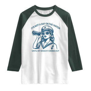 Funny Boat Captain Girl Raglan Shirt It Is Not A Day On The Lake Until My Dinghy Comes Out TS14 White Dark Forest Green Print Your Wear