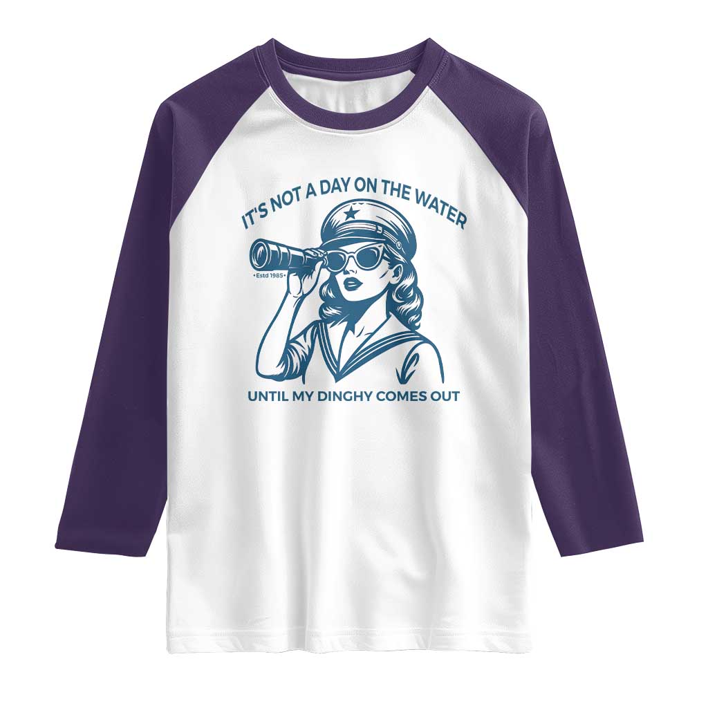 Funny Boat Captain Girl Raglan Shirt It Is Not A Day On The Lake Until My Dinghy Comes Out TS14 White Purple Print Your Wear