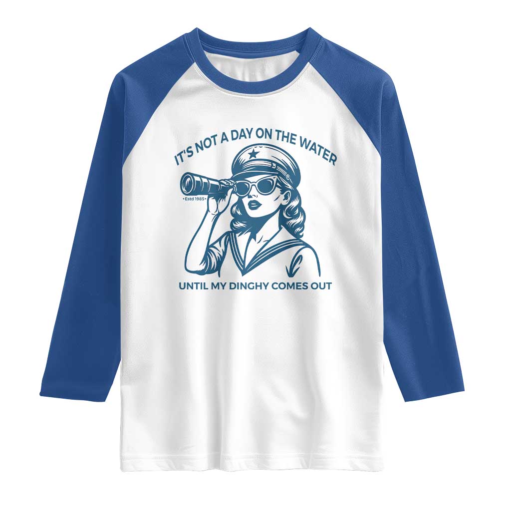 Funny Boat Captain Girl Raglan Shirt It Is Not A Day On The Lake Until My Dinghy Comes Out TS14 White Royal Print Your Wear