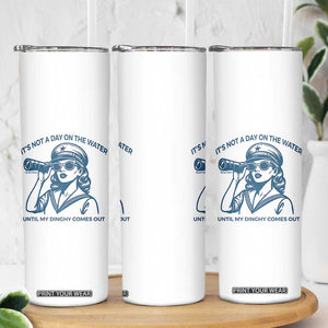 Funny Boat Captain Girl Skinny Tumbler It Is Not A Day On The Lake Until My Dinghy Comes Out TS14 Print Your Wear