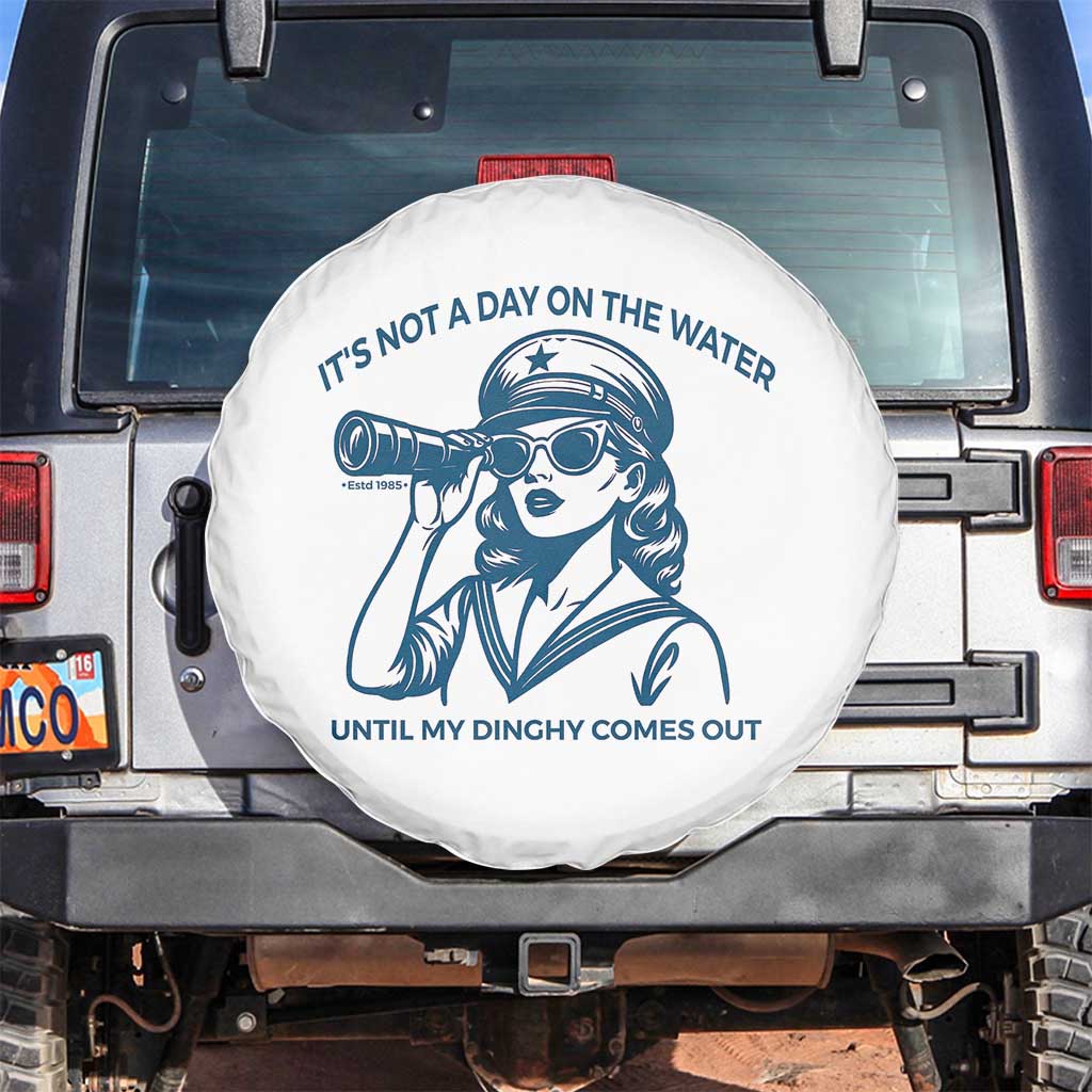 Funny Boat Captain Girl Spare Tire Cover It Is Not A Day On The Lake Until My Dinghy Comes Out TS14 No hole White Print Your Wear