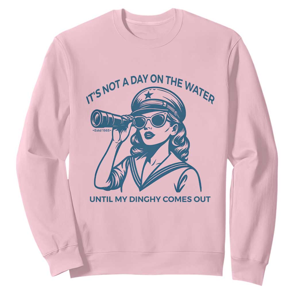 Funny Boat Captain Girl Sweatshirt It Is Not A Day On The Lake Until My Dinghy Comes Out TS14 Light Pink Print Your Wear