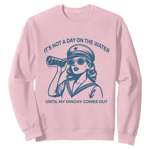Funny Boat Captain Girl Sweatshirt It Is Not A Day On The Lake Until My Dinghy Comes Out TS14 Light Pink Print Your Wear