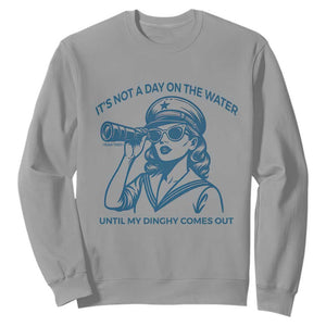 Funny Boat Captain Girl Sweatshirt It Is Not A Day On The Lake Until My Dinghy Comes Out TS14 Sport Gray Print Your Wear