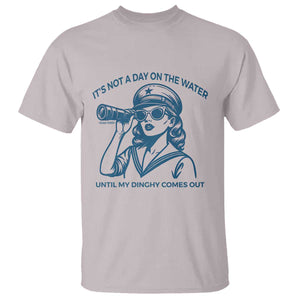 Funny Boat Captain Girl T Shirt It Is Not A Day On The Lake Until My Dinghy Comes Out TS14 Ice Gray Print Your Wear