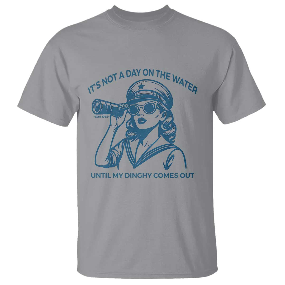 Funny Boat Captain Girl T Shirt It Is Not A Day On The Lake Until My Dinghy Comes Out TS14 Sport Gray Print Your Wear