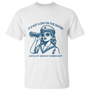 Funny Boat Captain Girl T Shirt It Is Not A Day On The Lake Until My Dinghy Comes Out TS14 White Print Your Wear