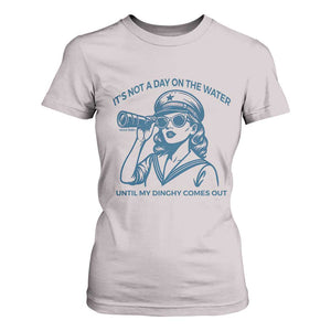 Funny Boat Captain Girl T Shirt For Women It Is Not A Day On The Lake Until My Dinghy Comes Out TS14 Ice Gray Print Your Wear
