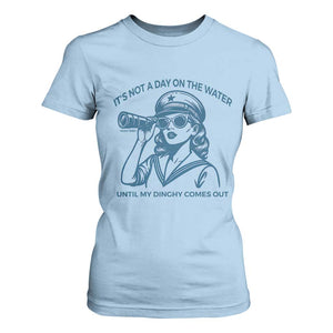 Funny Boat Captain Girl T Shirt For Women It Is Not A Day On The Lake Until My Dinghy Comes Out TS14 Light Blue Print Your Wear