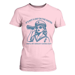 Funny Boat Captain Girl T Shirt For Women It Is Not A Day On The Lake Until My Dinghy Comes Out TS14 Light Pink Print Your Wear