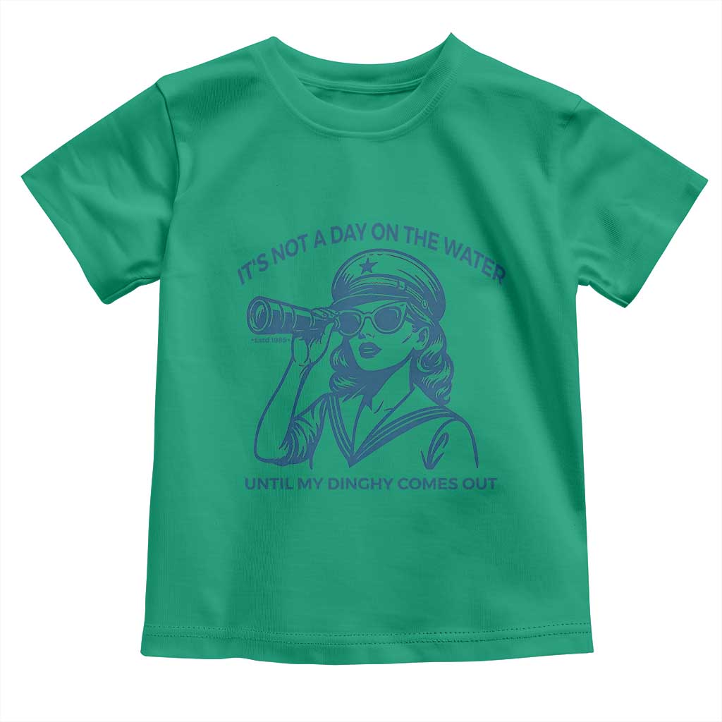 Funny Boat Captain Girl Toddler T Shirt It Is Not A Day On The Lake Until My Dinghy Comes Out TS14 Irish Green Print Your Wear