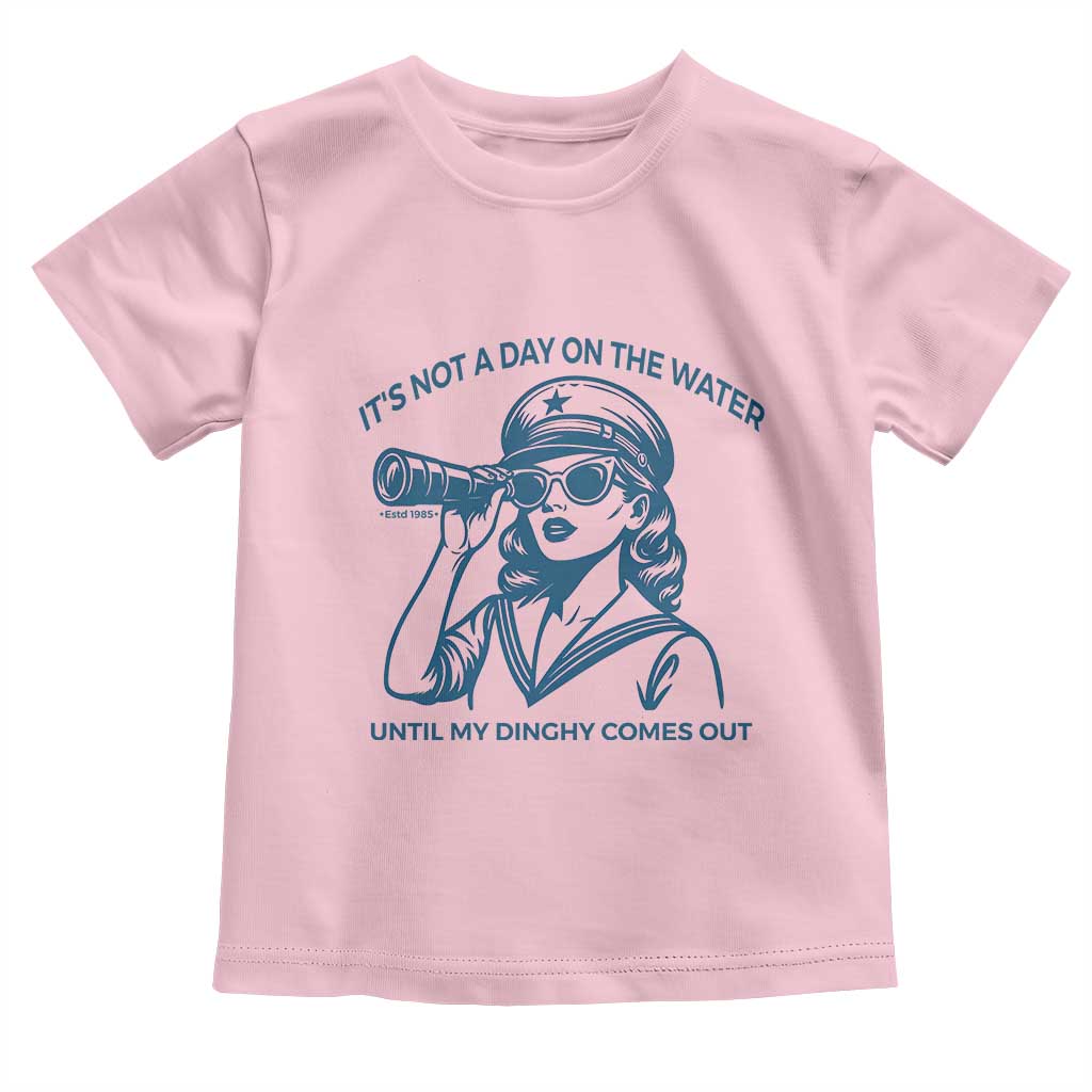 Funny Boat Captain Girl Toddler T Shirt It Is Not A Day On The Lake Until My Dinghy Comes Out TS14 Light Pink Print Your Wear