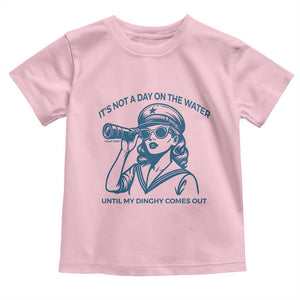 Funny Boat Captain Girl Toddler T Shirt It Is Not A Day On The Lake Until My Dinghy Comes Out TS14 Light Pink Print Your Wear