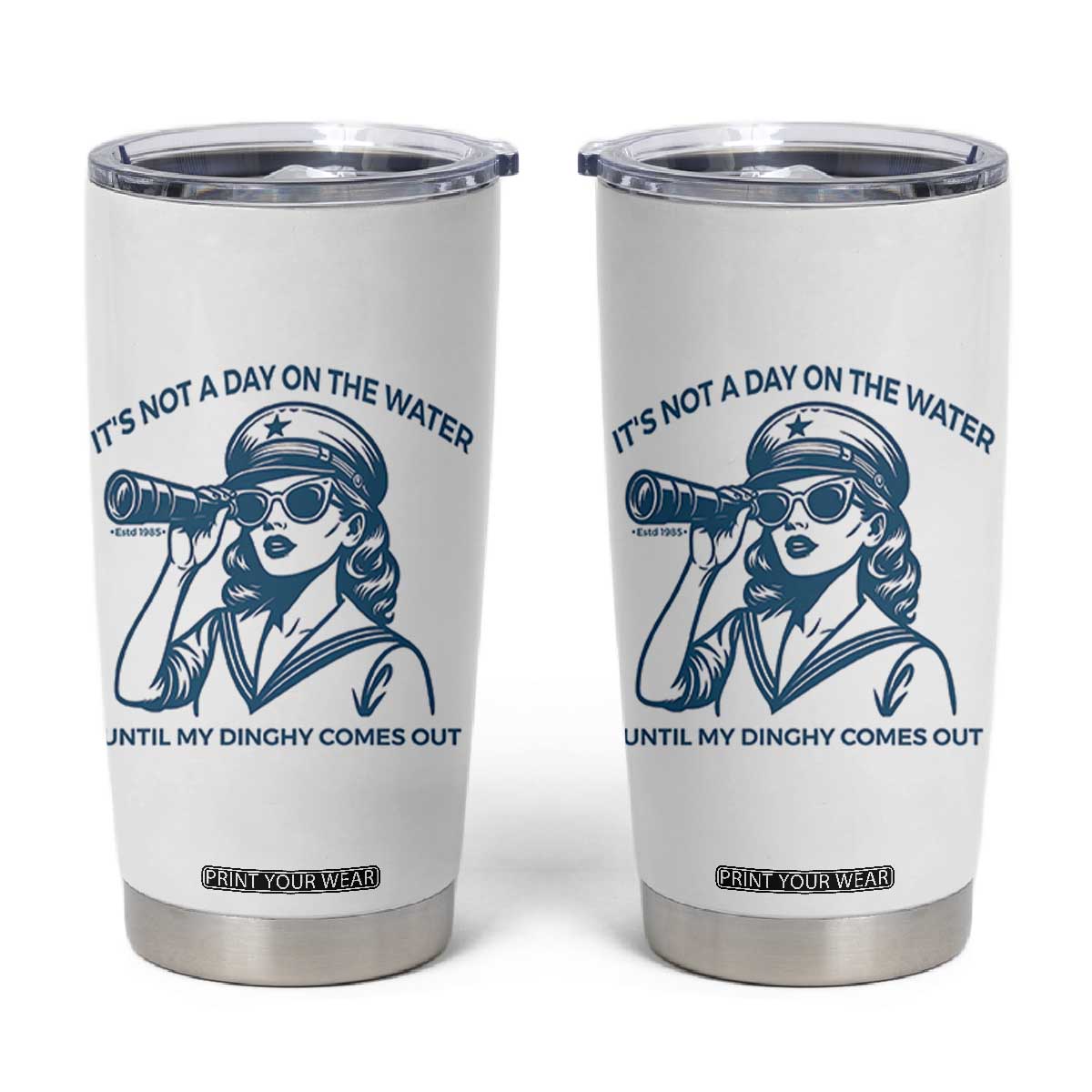 Funny Boat Captain Girl Tumbler Cup It Is Not A Day On The Lake Until My Dinghy Comes Out TS14 White Print Your Wear
