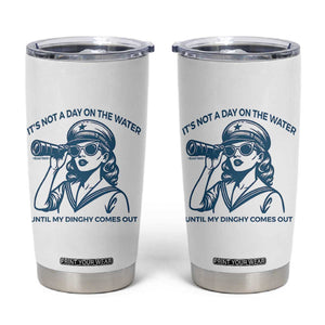 Funny Boat Captain Girl Tumbler Cup It Is Not A Day On The Lake Until My Dinghy Comes Out TS14 White Print Your Wear