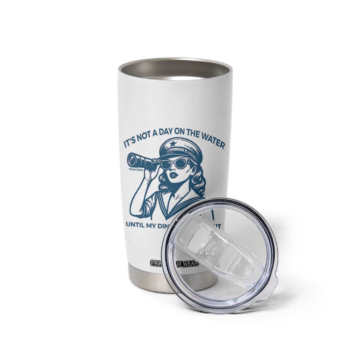 Funny Boat Captain Girl Tumbler Cup It Is Not A Day On The Lake Until My Dinghy Comes Out TS14 Print Your Wear