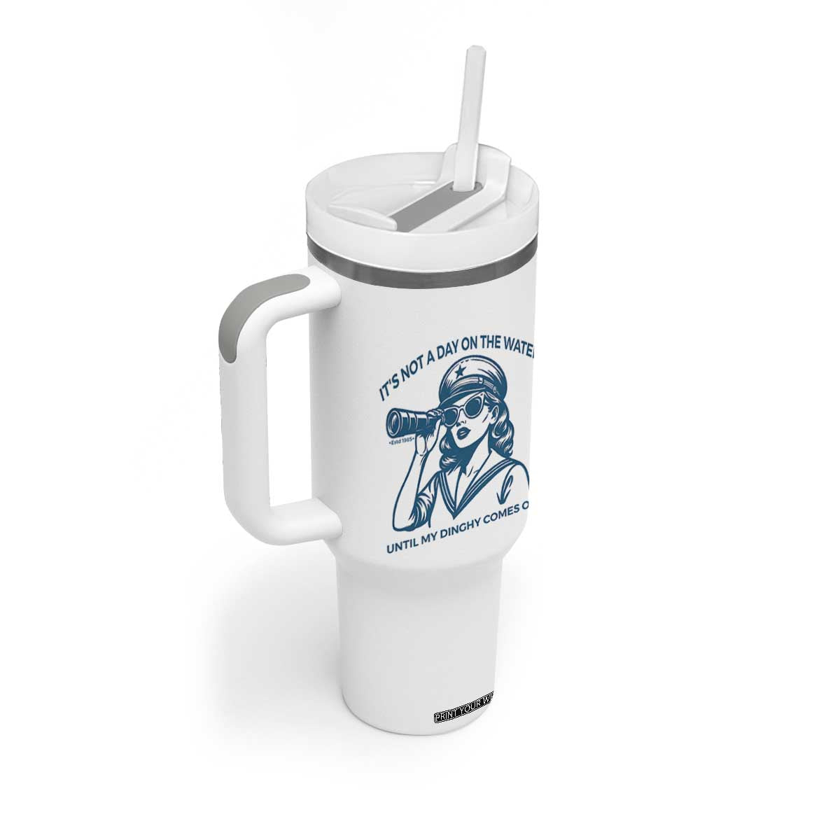 Funny Boat Captain Girl Tumbler With Handle It Is Not A Day On The Lake Until My Dinghy Comes Out TS14 Print Your Wear