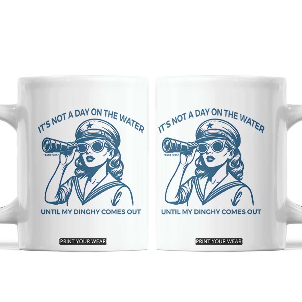 Funny Boat Captain Girl Coffee Mug It Is Not A Day On The Lake Until My Dinghy Comes Out TS14 White Print Your Wear